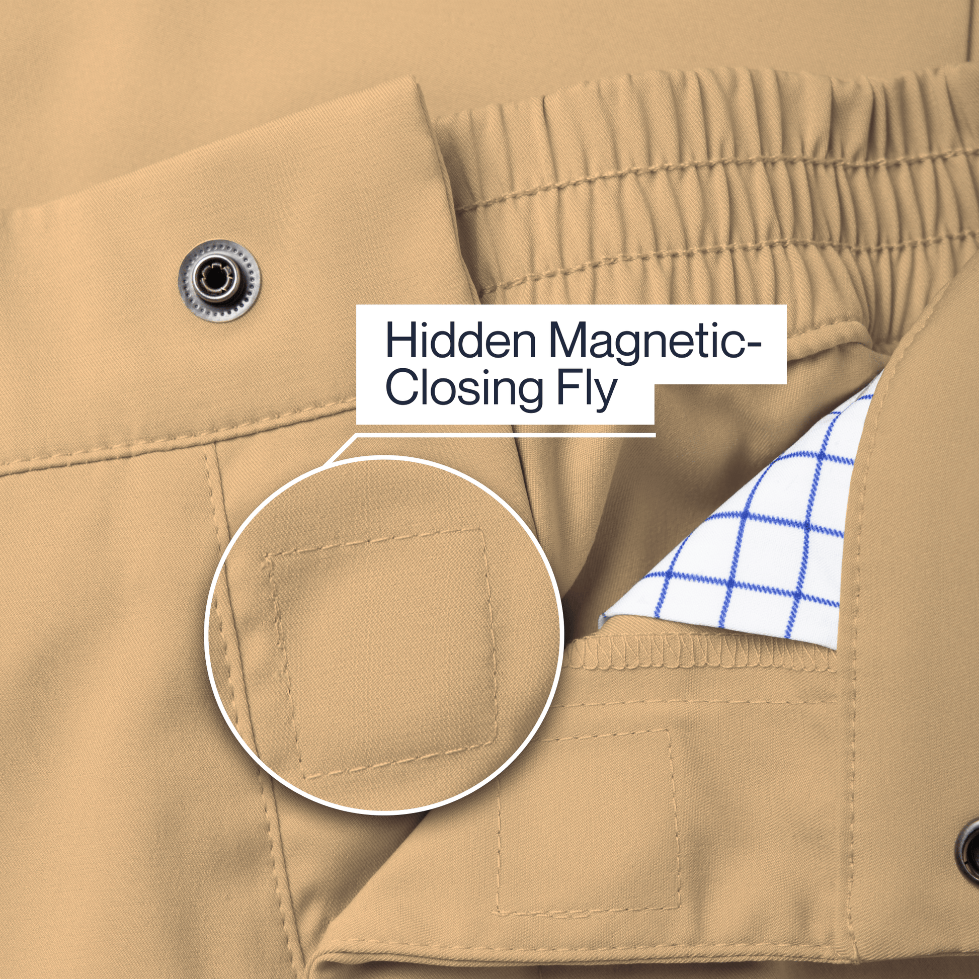 ["Close-up of beige pants with a hidden magnetic closing fly feature. ", "Khaki"]